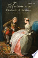Fiction and the philosophy of happiness : ethical inquiries in the Age of Enlightenment /