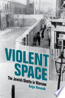 Violent space : the Jewish ghetto in Warsaw /