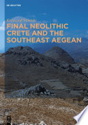 Final Neolithic Crete and the southeast Aegean /