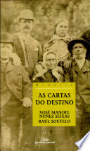 As cartas do destino : unha familia galega entre dous mundos : 1919-1971 /