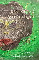 Restricted movement / poems by Traci O'Dea ; paintings by Tommy O'Dea