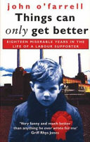 Things can only get better : eighteen miserable years in the life of a Labour supporter, 1979-1997