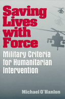 Saving lives with force : military criteria for humanitarian intervention /