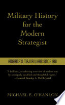 Military history for the modern strategist : America's major wars since 1861 /