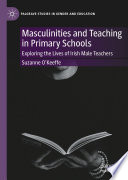 Masculinity and teaching in primary schools : exploring the lives of Irish male teachers /