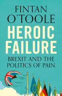 Heroic failure Brexit and the politics of pain /