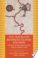 The travels of Reverend Ólafur Egilsson : the story of the Barbary Corsair raid on Iceland in 1627 /