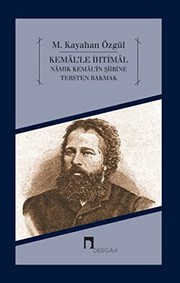 Kemal'le ihtimal yahut Nâmık Kemal'in şiirine tersten bakmak : yahut Nâmık Kemal'in şiirine tersten bakmak /