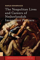 The Neapolitan lives and careers of Netherlandish immigrant painters (1575-1655) /
