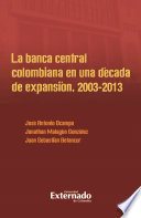 La banca central colombiana en una década de expansión, 2003-2013 /