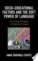 Socio-educational factors and the soft power of language : the deluge of English in Poland and Portugal /