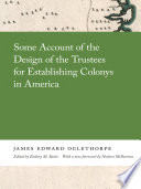 Some account of the design of the trustees for establishing colonys in America /