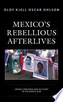 Mexico's rebellious afterlives : armed uprisings and activism in the narco war /