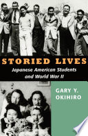 Storied lives : Japanese American students and World War II /