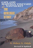 Cape Cod, Martha's Vineyard & Nantucket : the geologic story /