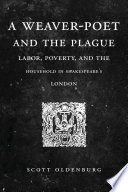 A Weaver-Poet and the Plague : Labor, Poverty, and the Household in Shakespeare's London /