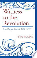 Witness to the revolution : Jean-Baptiste Louvet, 1760-1797 /