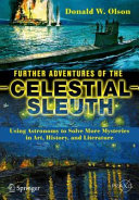 Further Adventures of the Celestial Sleuth Using Astronomy to Solve More Mysteries in Art, History, and Literature /