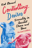 Controlling desires : sexuality in ancient Greece and Rome /