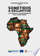 Sometidos a esclavitud : los africanos y sus descendientes en el Caribe Hispano /