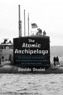 The atomic archipelago : US nuclear submarines and technopolitics of risk in Cold War Italy /