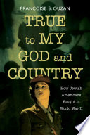True to my God and country : how Jewish Americans fought in World War II /