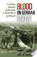 Blood on German snow : an African American artilleryman in World War II and beyond /