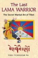 The last lama warrior : the secret martial art of Tibet /