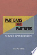 Partisans and partners : the politics of the post-Keynesian society /