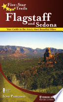 Five-star trails : Flagstaff  Sedona : your guide to the areas most beautiful hikes /