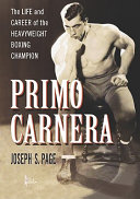 Primo Carnera : the life and career of the heavyweight boxing champion /