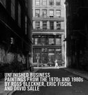 Unfinished business : paintings from the 1970s and 1980s by Ross Bleckner, Eric Fischl, and David Salle /