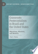 Grassroots Pentecostalism in Brazil and the United States : migrations, missions, and mobility /