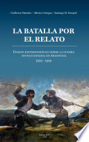 La batalla por el relato : ensayo historiográfico sobre la Guerra Revolucionaria en Argentina, 1959-1989 /