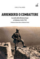 Arrendersi o combattere : la scelta della Divisione Acqui a Cefalonia e Corfù, 1943 : a ottant'anni dagli eventi /