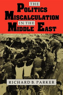 The politics of miscalculation in the Middle East /