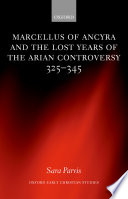 Marcellus of Ancyra and the lost years of the Arian controversy, 325-345