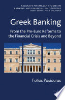 Greek banking : from the pre-Euro reforms to the financial crisis and beyond /