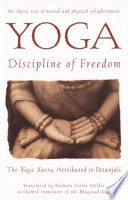 Yoga : discipline of freedom : the Yoga Sutra attributed to Patanjali : a translation of the text, with commentary, introduction, and glossary of keywords /