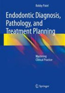 Endodontic diagnosis, pathology, and treatment planning : mastering clinical practice /