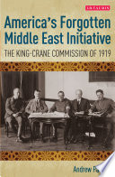 Americas Forgotten Middle East Initiative : the King-Crane Commission of 1929