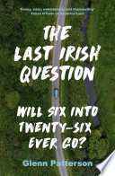 The last Irish question : will six into twenty-six ever go? /