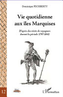 Vie quotidienne aux îles Marquises : d'après des récits de voyageurs durant la période 1797-1842 /