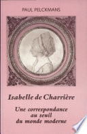 Isabelle de Charri�ere : une correspondance au seuil du monde moderne /