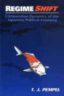 Regime shift : comparative dynamics of the Japanese political economy /