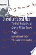 One of Lee's best men : the Civil War letters of General William Dorsey Pender /