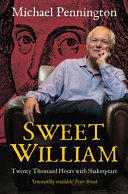 Sweet William : twenty thousand hours with Shakespeare /