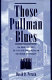Those Pullman blues : an oral history of the African American railroad attendant /
