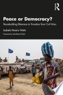 Peace or democracy? : peacebuilding dilemmas to transition from civil wars /