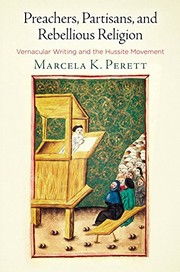 Preachers, partisans, and rebellious religion : vernacular writing and the Hussite movement /